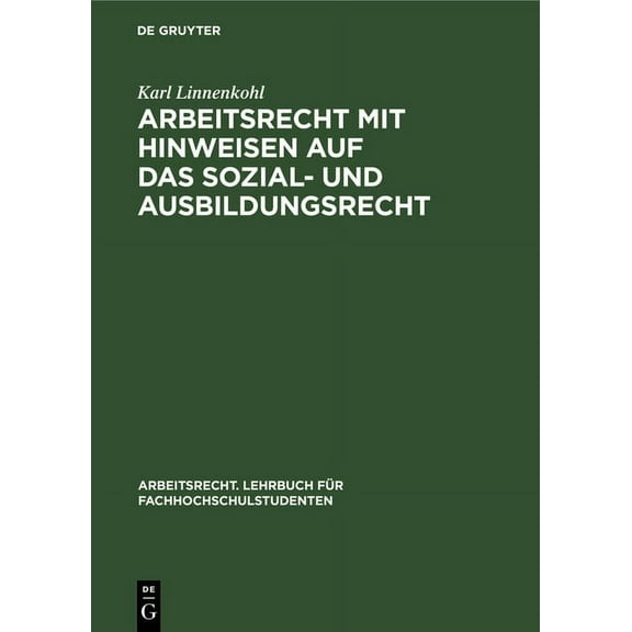 Arbeitsrecht. Lehrbuch Für Fachhochschul Arbeitsrecht Mit Hinweisen Auf Das Sozial- Und Ausbildungsrecht, (Hardcover)