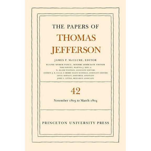 Papers of Thomas Jefferson The Papers of Thomas Jefferson, Volume 42: 16 November 1803 to 10 March 1804, Book 42, (Hardcover)