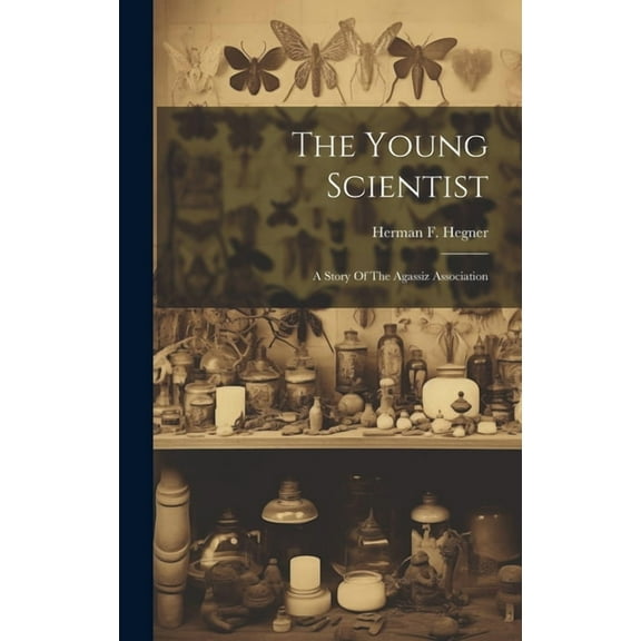 The Young Scientist: A Story Of The Agassiz Association, (Hardcover)