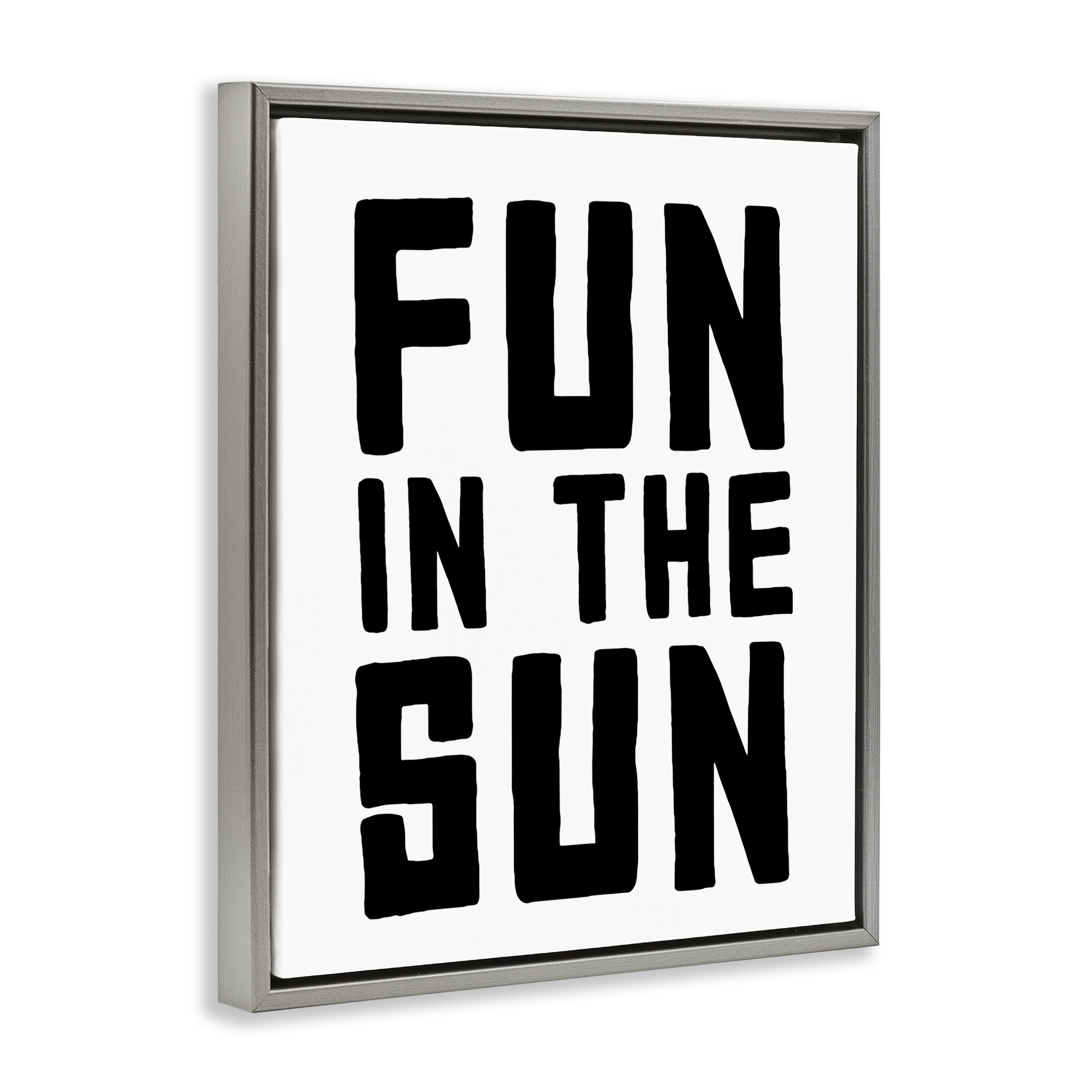 Fun In Sun Simple Sentiment Gray Framed Floater Canvas Wall Art, design by Lettered and Lined