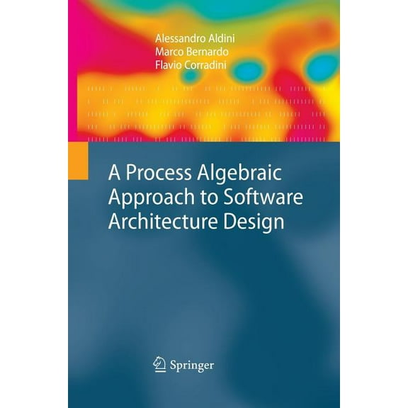 A Process Algebraic Approach to Software Architecture Design, (Paperback)
