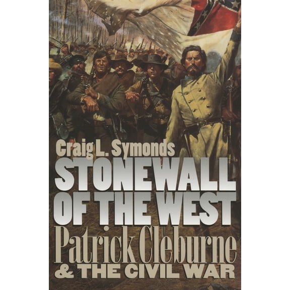 Modern War Studies Stonewall of the West: Patrick Cleburne and the Civil War, (Paperback)