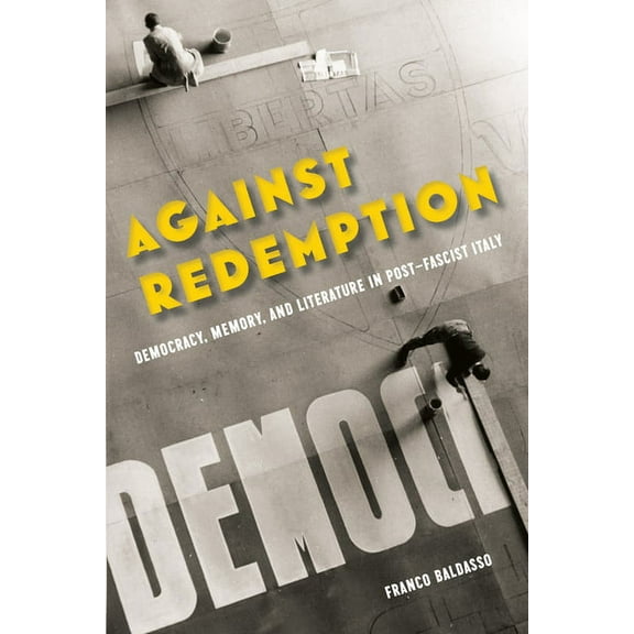 World War II: The Global, Human, and Eth Against Redemption: Democracy, Memory, and Literature in Post-Fascist Italy, (Hardcover)