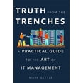 thumbnail image 2 of Pre-Owned Truth from the Trenches: A Practical Guide to the Art of It Management Paperback, 2 of 6