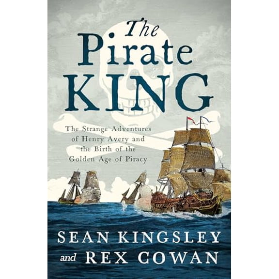 Pre-Owned The Pirate King: The Strange Adventures of Henry Avery and the Birth of the Golden Age of Piracy, 9781639368730, 1639368736, Paperback,