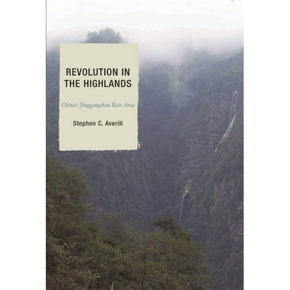 State & Society in East Asia Revolution in the Highlands: China's Jinggangshan Base Area, (Hardcover)