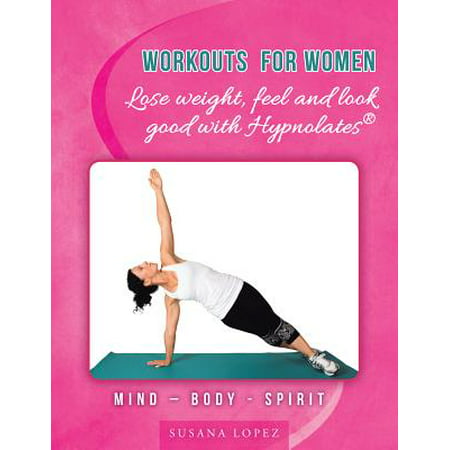 Workouts for Women - Lose Weight, Feel and Look Good with Hypnolates® - (Best Workouts For Women To Lose Weight Fast)