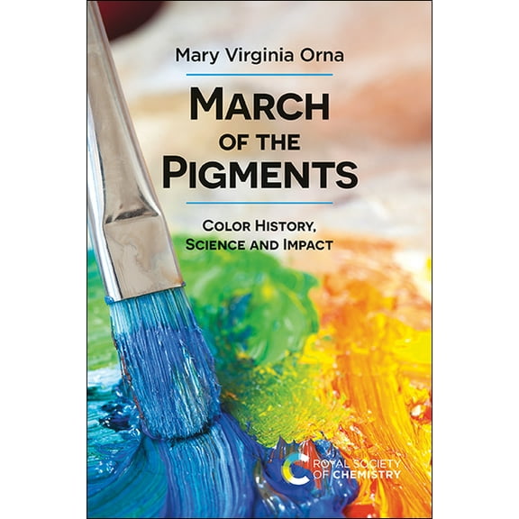 March of the Pigments: Color History, Science and Impact, (Hardcover)