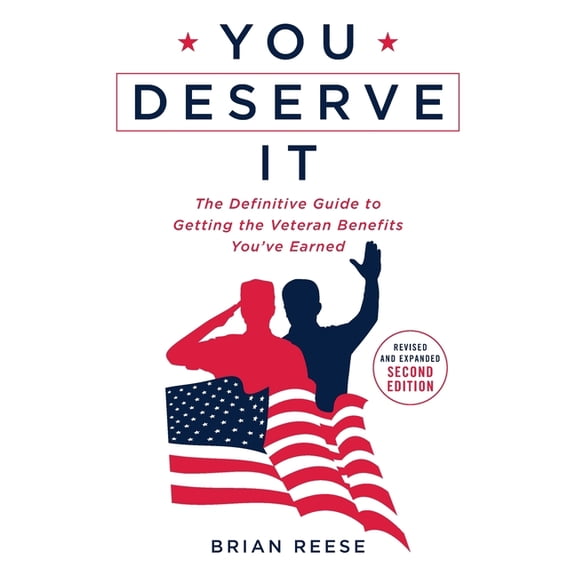 You Deserve It: The Definitive Guide to Getting the Veteran Benefits You've Earned Second Edition, (Paperback)