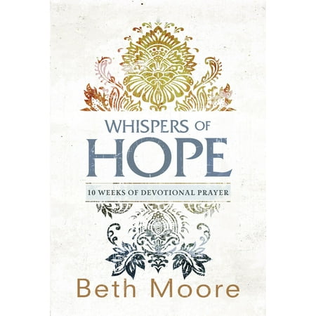 Whispers of Hope : 10 Weeks of Devotional Prayer (Best Beth Moore Devotional)