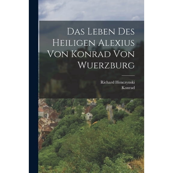 Das Leben des heiligen Alexius von Konrad von Wuerzburg, (Paperback)