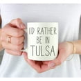 thumbnail image 3 of CTDream U.S. City 11oz. Coffee Mug Gift, I'd Rather Be in Tulsa, Oklahoma, 1-Pack, Long Distance College Going Away Study Abroad Birthday Christmas Gifts, 3 of 7