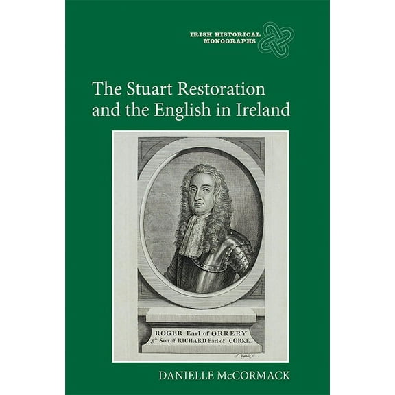 Irish Historical Monographs The Stuart Restoration and the English in Ireland, Book 15, (Hardcover)