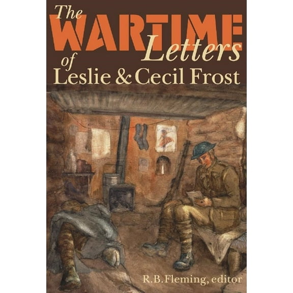 Life Writing The Wartime Letters of Leslie and Cecil Frost, 1915-1919, (Hardcover)