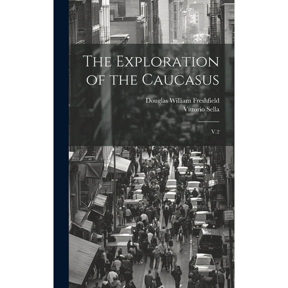 The Exploration of the Caucasus (Hardcover)