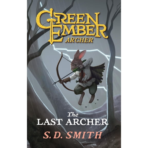 S. D. Smith The Last Archer (Book I) : Green Ember: Archer (Paperback)