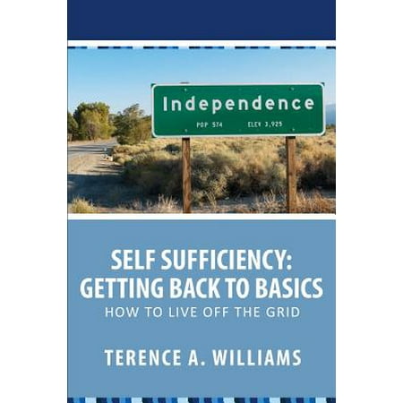 Self Sufficiency : Getting Back to Basics: How to Live Off the (Best States To Live Off The Grid)