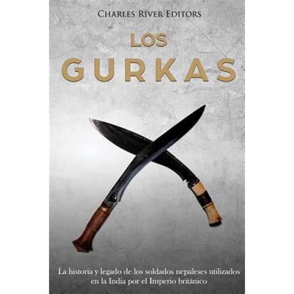 Pre-Owned Los Gurkas: La Historia Y Legado de Los Soldados Nepaleses Utilizados En La India Por El Imperio Brit?nico