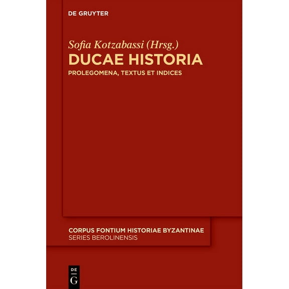 Corpus Fontium Historiae Byzantinae - Se Ducae Historia: Prolegomena, Textus Et Indices, Book 59, (Hardcover)