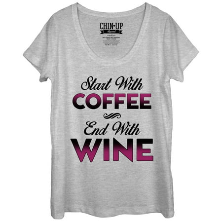 Chin Up Women's Start With Coffee End With Wine Scoop Neck