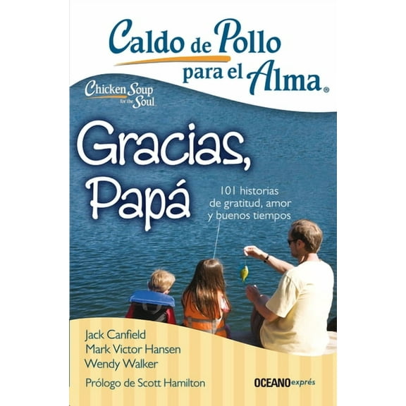 Caldo de Pollo Para el Alma Caldo de Pollo Para El Alma: Gracias, PapÃ¡: 101 Historias de Gratitud, Amor Y Buenos Tiempos, (Paperback)