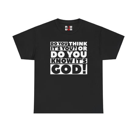DJH Apparel | Do You Think It s You? Or Know It s God Christian T-shirt