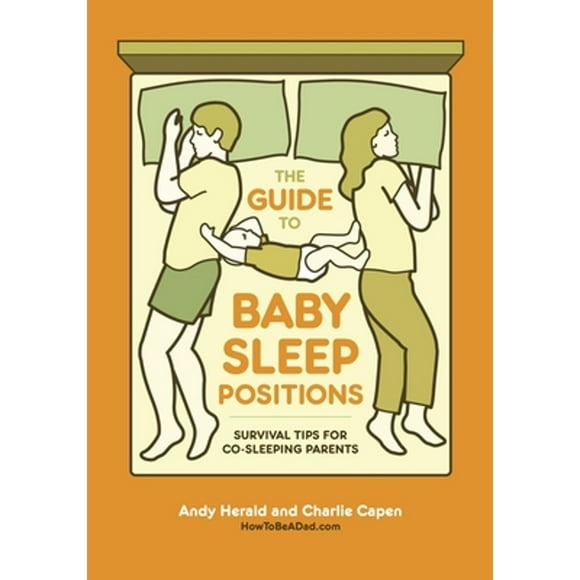 Pre-Owned The Guide to Baby Sleep Positions: Survival Tips for Co-Sleeping Parents (Paperback 9780449819876) by Andy Herald, Charlie Capen