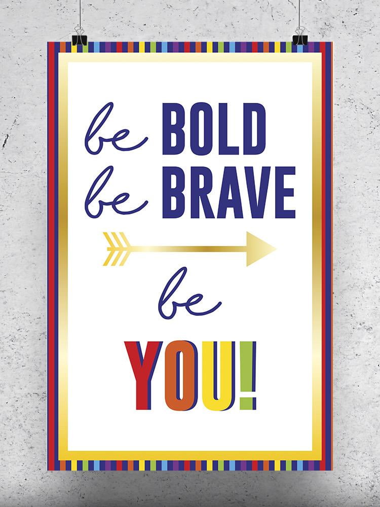 Be Bold, Brave And Be You! Poster - Smartprints Designs, - Walmart.com
