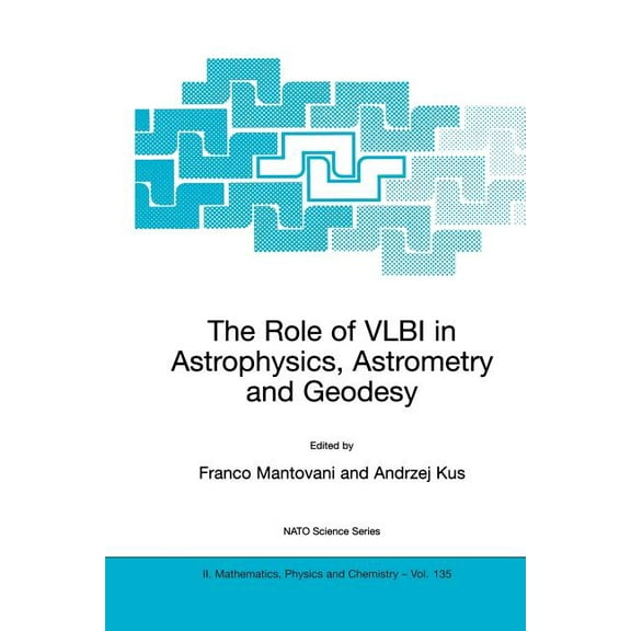 NATO Science Series II: Mathematics, Phy The Role of Vlbi in Astrophysics, Astrometry and Geodesy, Book 135, (Paperback)