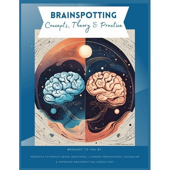Brainspotting Concepts, Theory & Practice: A Guide to Understanding, Practicing, and Teaching Core Concepts, (Paperback)