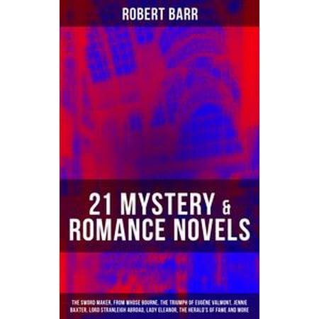 21 MYSTERY & ROMANCE NOVELS: The Sword Maker, From Whose Bourne, The Triumph of Eugéne Valmont, Jennie Baxter, Lord Stranleigh Abroad, Lady Eleanor, The Herald's of Fame and more - (Best Modern Sword Maker)