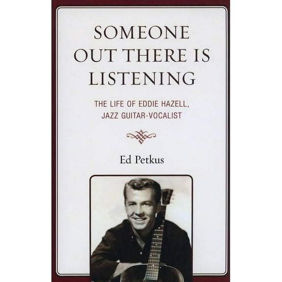 Someone Out There Is Listening: The Life of Eddie Hazell, Jazz Guitar-Vocalist, (Paperback)