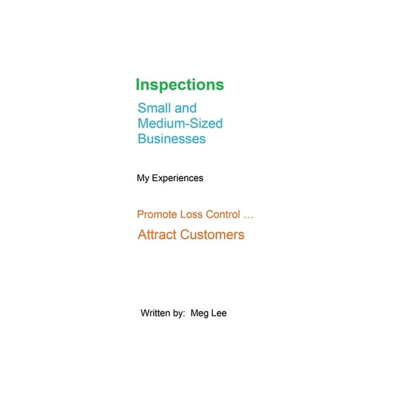 Inspections Small and Medium-Sized Businesses: My Experiences Promote Loss Control ... Attract Customers, (Paperback)