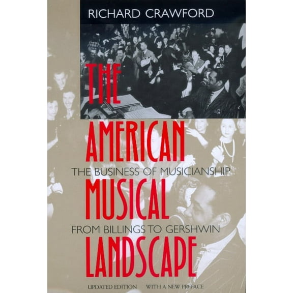Ernest Bloch Lectures: The American Musical Landscape : The Business of Musicianship from Billings to Gershwin, Updated With a New Preface (Series #8) (Edition 1) (Paperback)