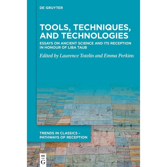 Trends in Classics - Pathways of Recepti Tools, Techniques, and Technologies: Essays on Ancient Science and Its Reception in Honour of Liba Taub, Book 10, (Hardcover)