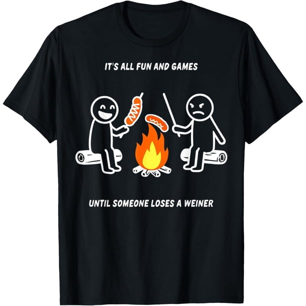 Its All Fun and Games Until Someone Loses A Weiner Camiseta