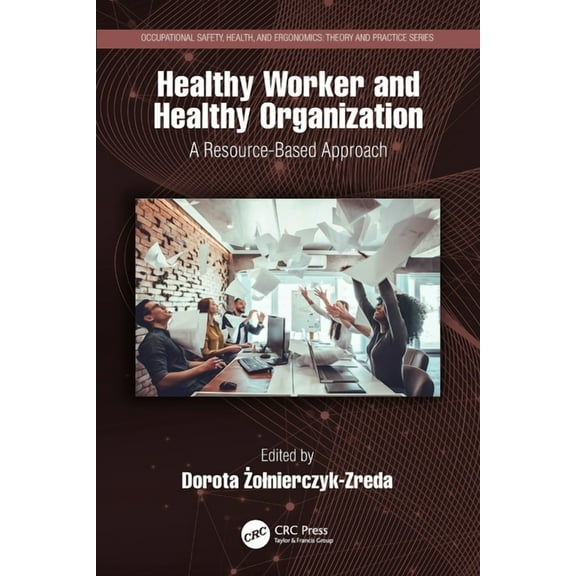 Occupational Safety, Health, and Ergonom Healthy Worker and Healthy Organization: A Resource-Based Approach, (Paperback)