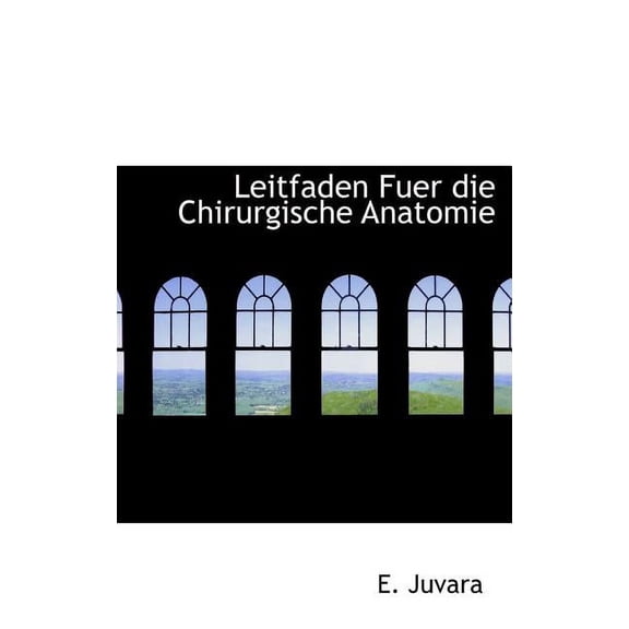 Leitfaden Fuer Die Chirurgische Anatomie (Hardcover)