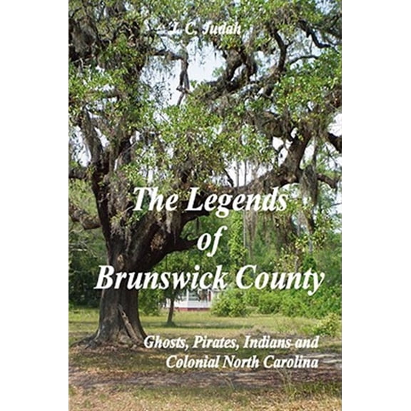 Pre-Owned The Legends of Brunswick County - Ghosts, Pirates, Indians and Colonial North Carolina