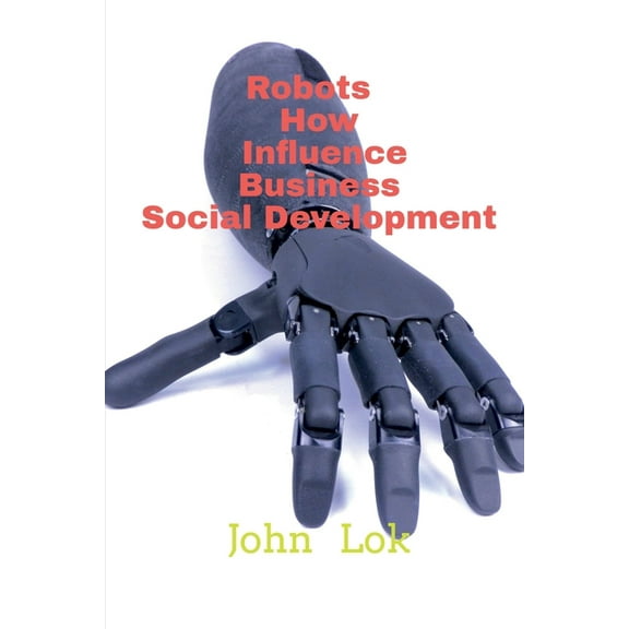 Robots How Influence Business Social Development, (Paperback)