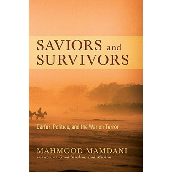 Pre-Owned Saviors and Survivors: Darfur, Politics, and the War on Terror (Hardcover 9780307377234) by Mahmood Mamdani