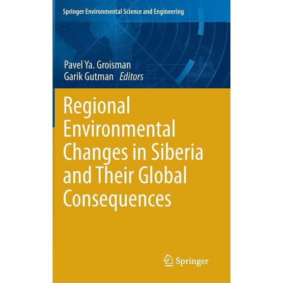 Springer Environmental Science and Engin Regional Environmental Changes in Siberia and Their Global Consequences, (Hardcover)