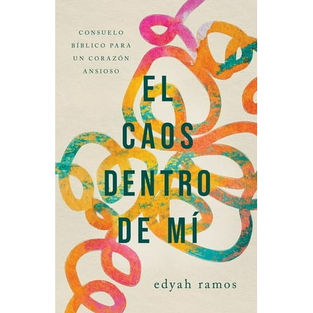 El Caos Dentro de Mí: Bíblico Consuelo Para Un Corazón Ansioso, Paperback Edition