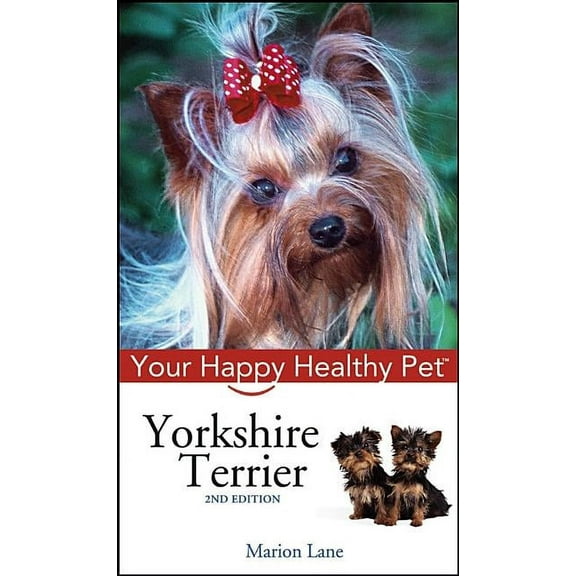 Your Happy Healthy Pet Guides Yorkshire Terrier: Your Happy Healthy Pet, Book 23, (Hardcover)