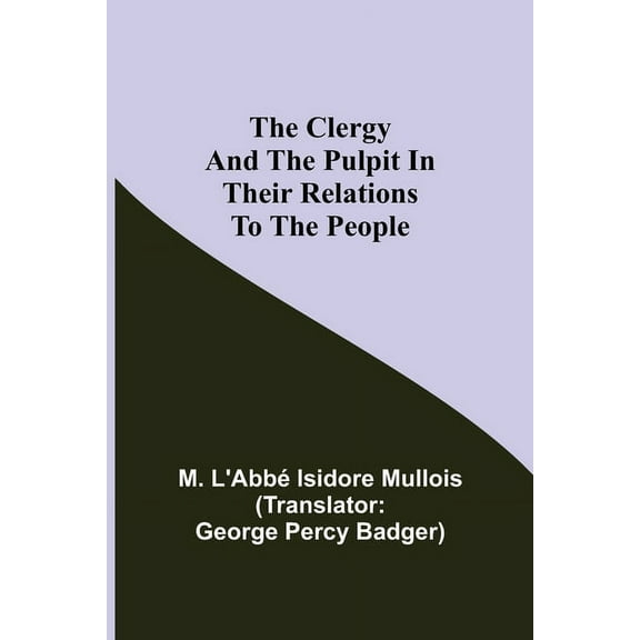 The Clergy And The Pulpit In Their Relations To The People., (Paperback)