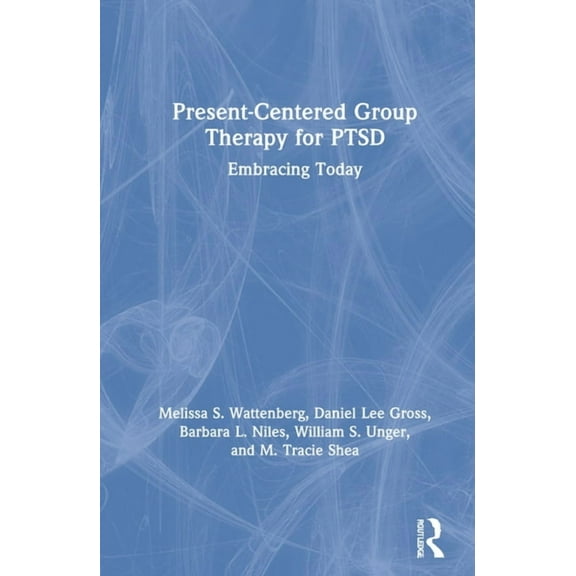 Present-Centered Group Therapy for PTSD: Embracing Today, (Hardcover)