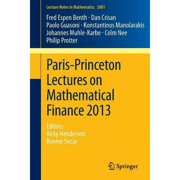 Lecture Notes in Mathematics Paris-Princeton Lectures on Mathematical Finance 2013: Editors: Vicky Henderson, Ronnie Sircar, Book 2081, (Paperback)
