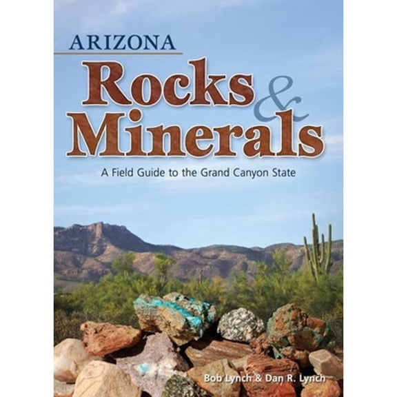Pre-Owned Arizona Rocks & Minerals: A Field Guide to the Grand Canyon State (Paperback) 1591932378 9781591932376