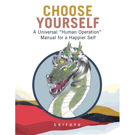 Choose Yourself: A Universal "Human Operation" Manual for a Happier Self, (Paperback)