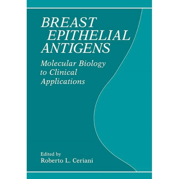 Breast Epithelial Antigens: Molecular Biology to Clinical Applications, (Paperback)